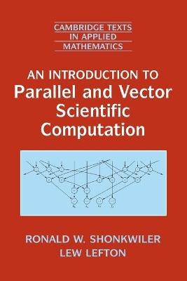 Introduction to Parallel and Vector Scientific Computation - Ronald W. Shonkwiler, Lew Lefton