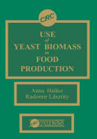 Use of Yeast Biomass in Food Production -  Anna Halasz,  Radomir Lasztity