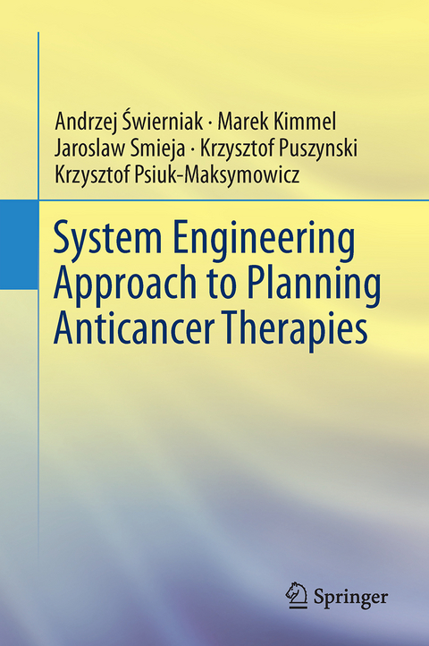 System Engineering Approach to Planning Anticancer Therapies - Andrzej Świerniak, Marek Kimmel, Jaroslaw Smieja, Krzysztof Puszynski, Krzysztof Psiuk-Maksymowicz