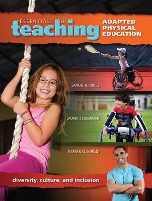 Essentials of Teaching Adapted Physical Education -  Samuel Hodge,  Lauren Lieberman,  Nathan Murata