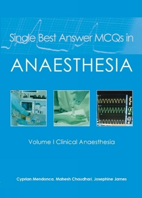 Single Best Answer MCQs in Anaesthesia - Dr Cyprian Mendonca, Dr Mahesh Chaudhari, Dr Josephine James