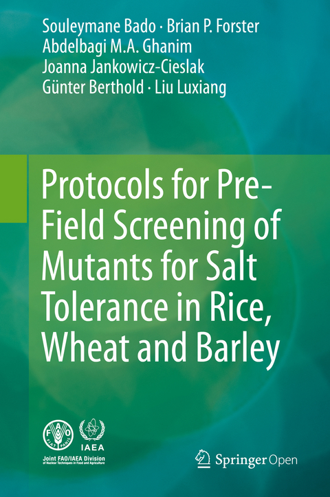 Protocols for Pre-Field Screening of Mutants for Salt Tolerance in Rice, Wheat and Barley - Souleymane Bado, Brian P. Forster, Abdelbagi Ghanim, Joanna Jankowicz-Cieslak, Berthold Günter, Liu Luxiang