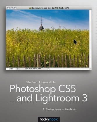 Photoshop CS and Lightroom 3: A Photographer's Handbook - Stephen Laskevitch