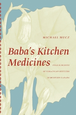 Baba's Kitchen Medicines - Michael Mucz