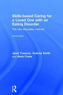 Skills-based Caring for a Loved One with an Eating Disorder -  Anna Crane,  Grainne Smith,  Janet Treasure