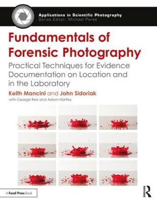 Fundamentals of Forensic Photography -  Keith Mancini,  John Sidoriak