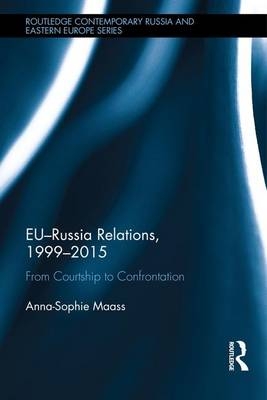 EU-Russia Relations, 1999-2015 -  Anna-Sophie Maass