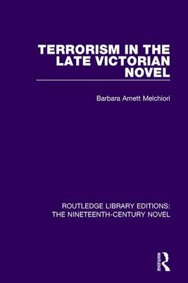 Terrorism in the Late Victorian Novel -  Barbara Arnett Melchiori