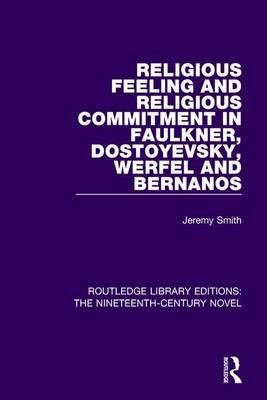 Religious Feeling and Religious Commitment in Faulkner, Dostoyevsky, Werfel and Bernanos -  Jeremy Smith