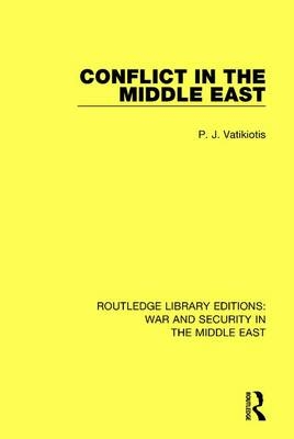 Conflict in the Middle East -  P.J. Vatikiotis