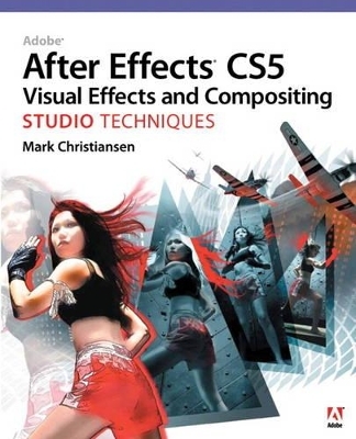 Adobe After Effects CS5 Visual Effects and Compositing Studio Techniques - Mark Christiansen