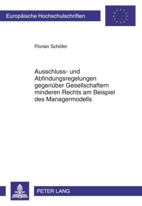 Ausschluss- und Abfindungsregelungen gegenüber Gesellschaftern minderen Rechts am Beispiel des Managermodells - Florian Schöfer