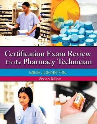 Certification Exam Review for The Pharmacy Technician - Mike Johnston, Jeff Gricar