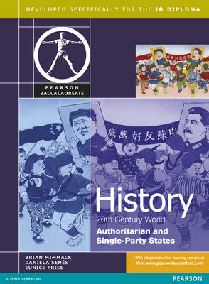 Pearson Baccalaureate: History: C20th World- Authoritarian and Single Party States for the IB Diploma - Brian Mimmack, Eunice Price, Daniela Senes