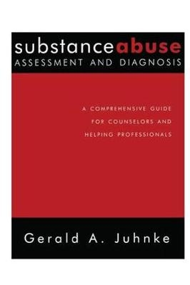 Substance Abuse Assessment and Diagnosis -  Gerald A. Juhnke