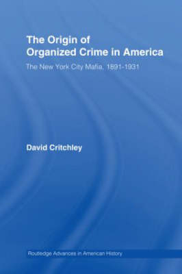 The Origin of Organized Crime in America -  David Critchley