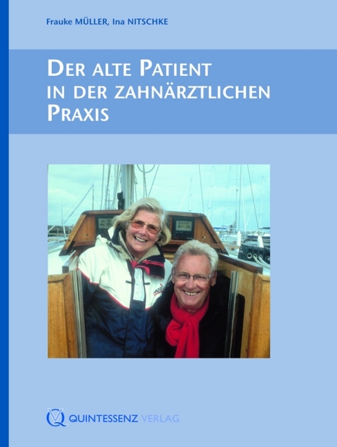 Der alte Patient in der zahnärztlichen Praxis  - Frauke Müller, Ina Nitschke