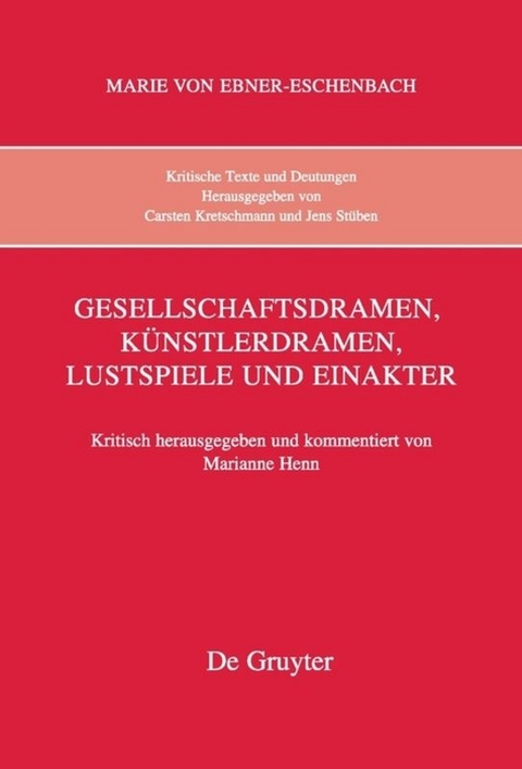 Marie von Ebner-Eschenbach: Kritische Texte und Deutungen / Gesellschaftsdramen, Künstlerdramen, Lustspiele und Einakter - 