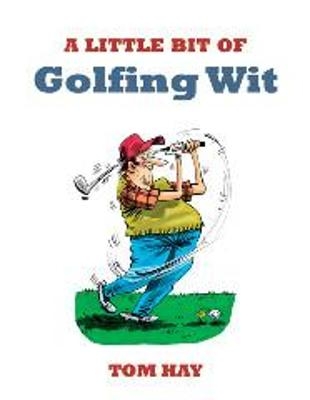 A Little Bit of Golfing Wit - Tom Hay