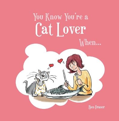 You Know You're a Cat Lover When... - Ben Fraser