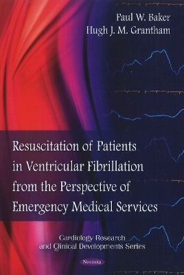 Resuscitation of Patients in Ventricular Fibrillation from the Perspective of Emergency Medical Services - Paul W Baker, Hugh J M Grantham