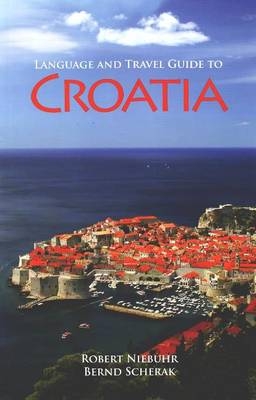 Language and Travel Guide to Croatia - Robert Neibuhr, Bernd Scherak