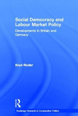 Social Democracy and Labour Market Policy -  Knut Roder