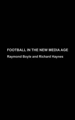 Football in the New Media Age -  Raymond Boyle,  Richard Haynes
