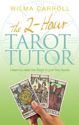 The 2-Hour Tarot Tutor - Wilma Carroll