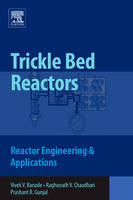 Trickle Bed Reactors - Vivek V. Ranade, Raghunath Chaudhari, Prashant R. Gunjal