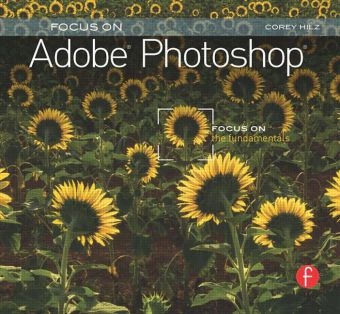 Focus On Adobe Photoshop - Corey Hilz