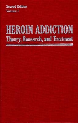 Heroin Addiction Vol 1; Theory, Research, and Treatment