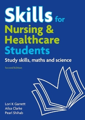 Skills for Nursing & Healthcare Students - Pearl Shihab, Ailsa Clarke, Lori Garrett
