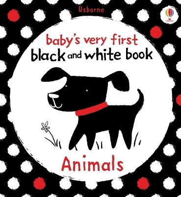 Baby's Very First Black and White Animals - Fiona Watt