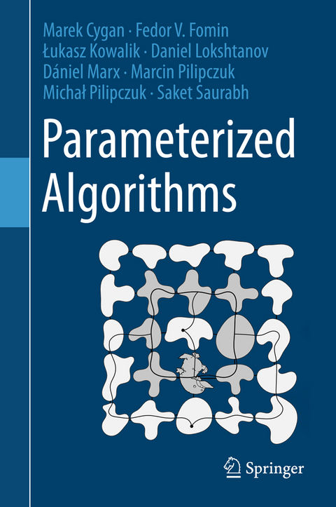 Parameterized Algorithms - Marek Cygan, Fedor V. Fomin, Łukasz Kowalik, Daniel Lokshtanov, Dániel Marx, Marcin Pilipczuk, Michał Pilipczuk, Saket Saurabh