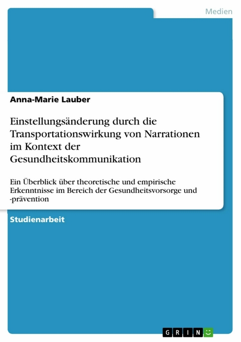 Einstellungsänderung durch die Transportationswirkung von Narrationen im Kontext der Gesundheitskommunikation -  Anna-Marie Lauber