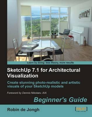 SketchUp 7.1 for Architectural Visualization: Beginner's Guide - Robin de Jongh