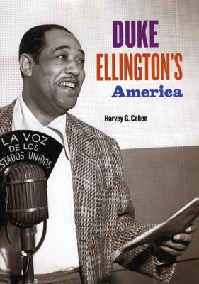 Duke Ellington's America - Harvey G. Cohen