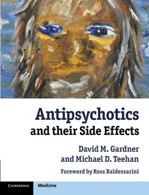 Antipsychotics and their Side Effects - David M. Gardner, Michael D. Teehan