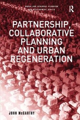 Partnership, Collaborative Planning and Urban Regeneration - John McCarthy