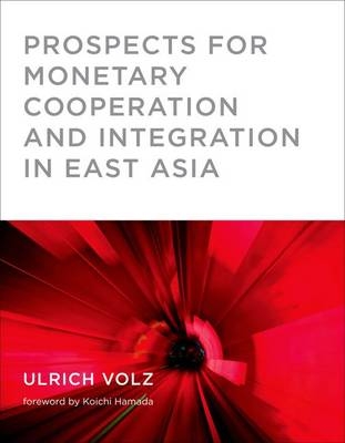 Prospects for Monetary Cooperation and Integration in East Asia - Ulrich Volz