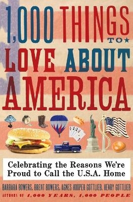 1,000 Things to Love About America - Brent Bowers, Barbara Bowers, Henry Gottlieb, Agnes Gottlieb