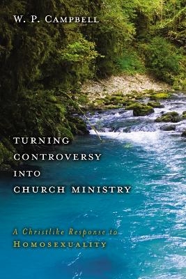 Turning Controversy into Church Ministry - William P. Campbell  Jr.