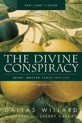 The Divine Conspiracy Bible Study Participant's Guide - Dallas Willard