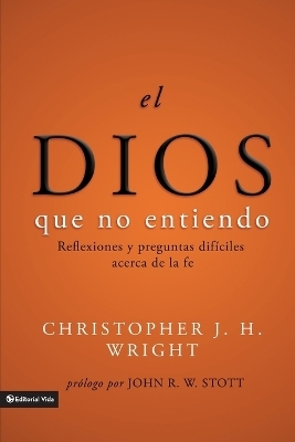 El Dios Que No Entiendo - Christopher J H Wright