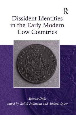 Dissident Identities in the Early Modern Low Countries -  Alastair Duke,  Andrew Spicer