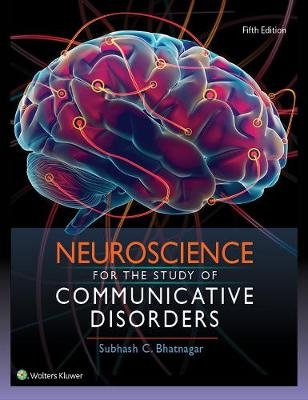 Neuroscience for the Study of Communicative Disorders -  Subhash Bhatnagar