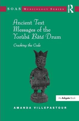 Ancient Text Messages of the Yoruba Bata Drum -  Amanda Villepastour