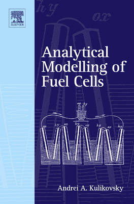 Analytical Modelling of Fuel Cells - Andrei A. Kulikovsky