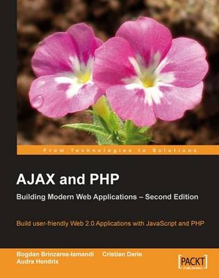 AJAX and PHP: Building Modern Web Applications 2nd Edition - Audra Hendrix, Bogdan Brinzarea, Cristian Darie